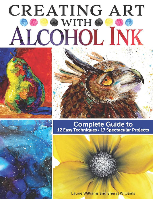 Creating Art with Alcohol Ink - Projects & Techniques